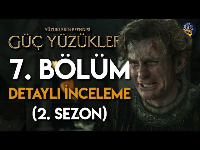 Güç Yüzükleri 2. Sezon 7. Bölüm Detaylı İncelemesi (The Rings of Power) | Yüzüklerin Efendisi