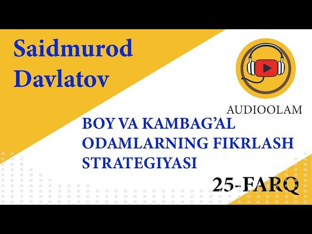 Saidmurod Davlatov. Boy va kambag'al odamlarning fikrlash strategiyasi. 25-farq