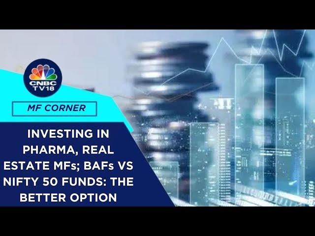 Should You Invest In Pharma & Real Estate MFs Post The Fall? Investing In BAFs Vs Nifty 50 Funds