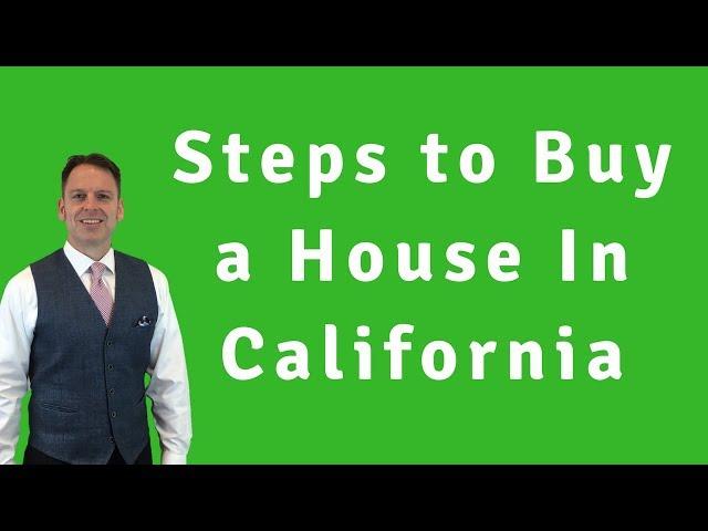 What are the Steps of Buying a House in California