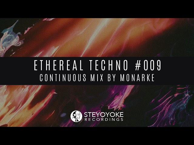 Ethereal Techno #009 (Continuous Mix by Monarke) | Steyoyoke