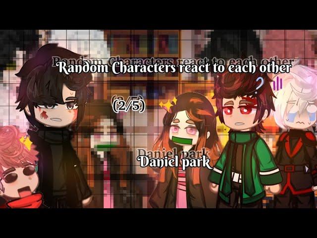 Random Characters react to each other || react to Daniel park || LITTLE BIT SPOILER? // part (2/5)