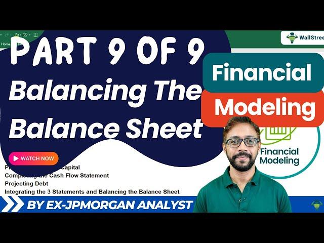 Step 9/9 - Financial Modeling Series: Balancing The Balance Sheet (By Ex-JP Morgan Analyst)