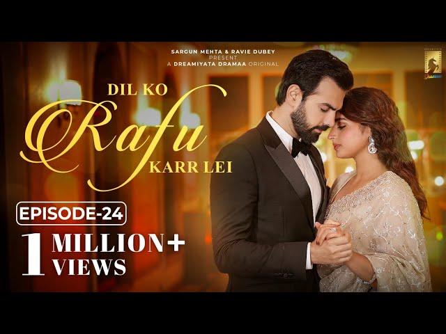 Dil Ko Rafu Karr Lei - Episode 24 | Ayesha Khan | Karan V Grover | Sargun Mehta | Ravie Dubey