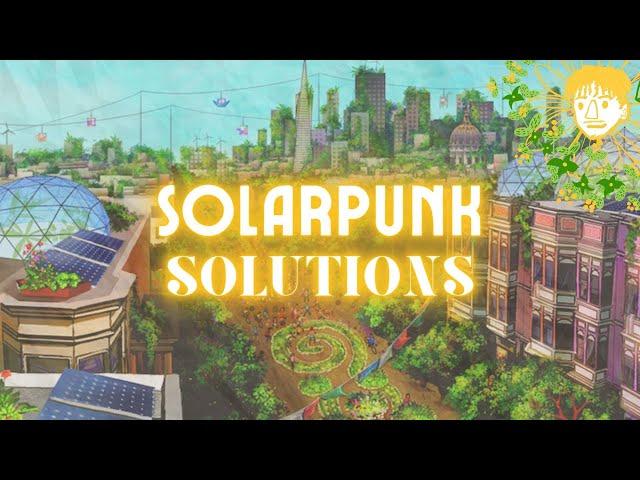 How We Can Make Solarpunk A Reality (ft. @OurChangingClimate)