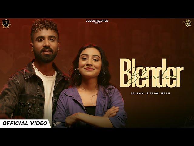 Blender (Official Video) Balraaj & Sargi Maan | Latest Punjabi Songs New Punjabi Songs @JuDgeRecord