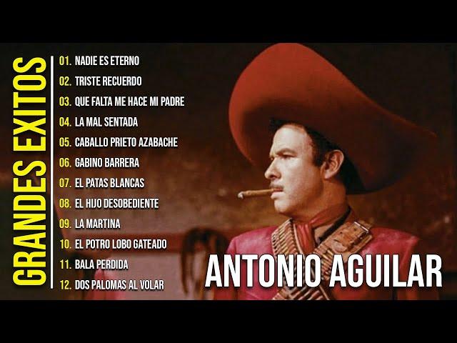 Antonio Aguilar Sus 25 Mejores Rancheras Canciones - Antonio Aguilar Los Mejores Exitos Inolvidables