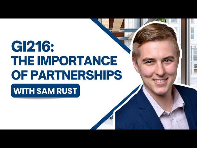 GI216: The Importance of Partnerships with Sam Rust