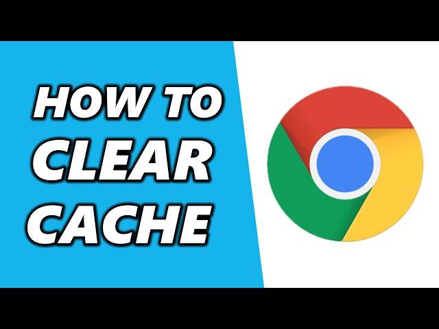 How to Clear Cache in Google Chrome 2024