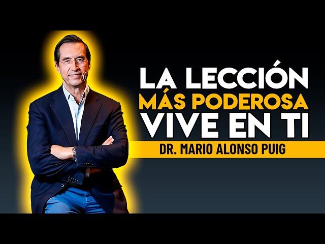 LA LECCION MAS PODEROSA DE MI VIDA Motivación por Mario Alonso Puig