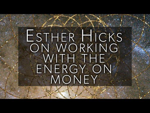 Esther Hicks on working with the energy on money and the effortless abundance of air