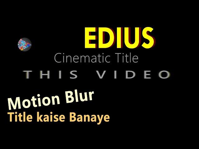 How to creat Cinematic Title in Edius//Edius me Title kaise banaye||motion blur title*family studio