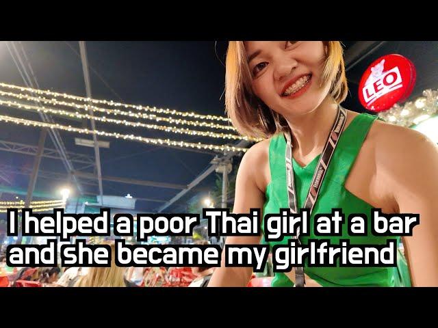 I helped a poor Thai girl at a bar, then she was moved and became my girlfriend