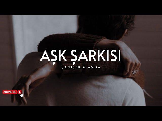 Şanışer (w/Ayda) - Aşk Şarkısı (Sözleri) | Çok kadın hiç kadın, aptal...