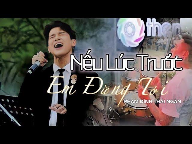 NẾU LÚC TRƯỚC EM ĐỪNG TỚI | PHẠM ĐÌNH THÁI NGÂN | [ LIVE COVER ]