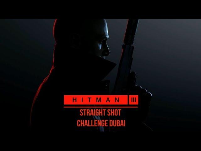 Hitman 3: Straight Shot challenge Dubai tutorial