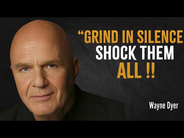 Grind In Silence Shock Them All - Wayne Dyer Motivation