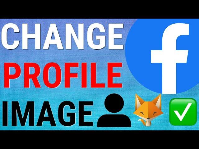 Facebook: How To Change Profile Picture