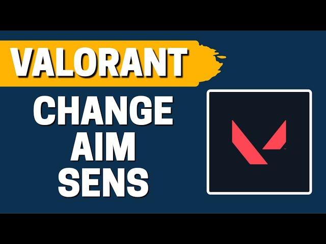 How To Change Aim Sensitivity Valorant