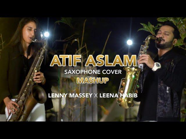 Atif Aslam | Saxophone Mashup | Lenny Massey | Leena Habib | Alex Shahbaz | 2021