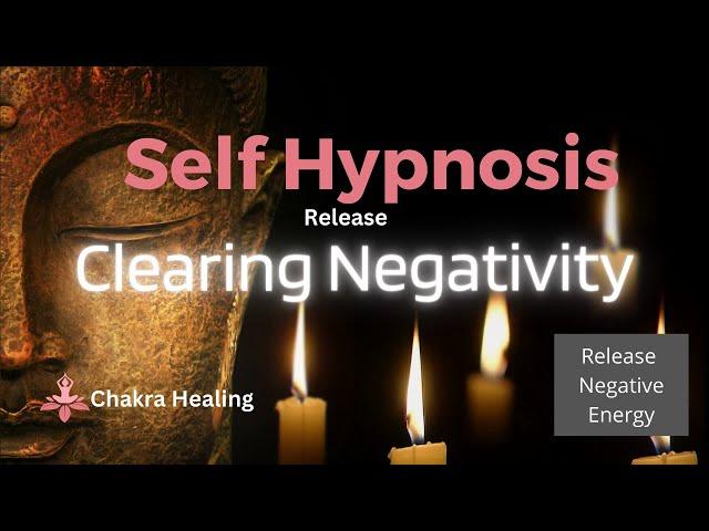 Self Hypnosis - Release & Clear Negativity - Connect with Chakras