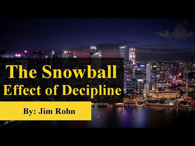 THE SNOWBALL EFFECT OF DECIPLINE - Personal Development (By: Jim Rohn)