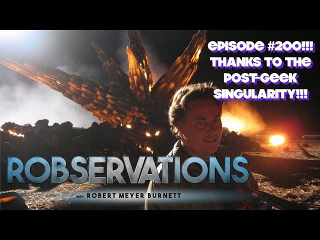 200 EPISODES!!! A PROFOUND THANKS TO THE POST-GEEK SINGULARITY!!! - ROBSERVATIONS Live Chat #200