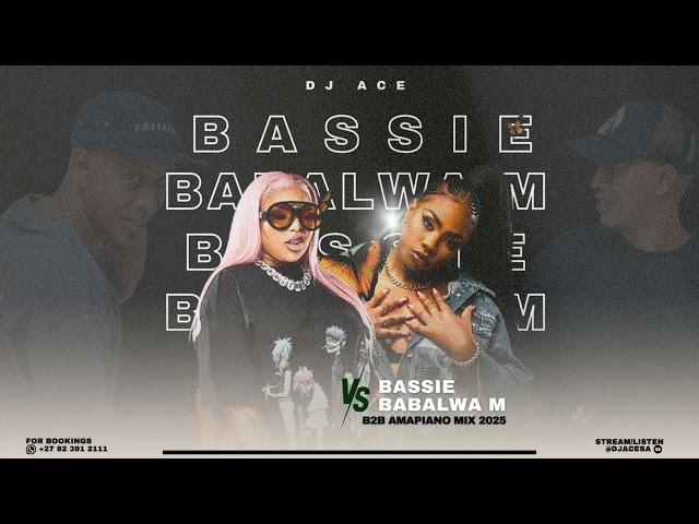 Bassie VS Babalwa M | B2B Amapiano Mix 2025 | DJ Ace ️