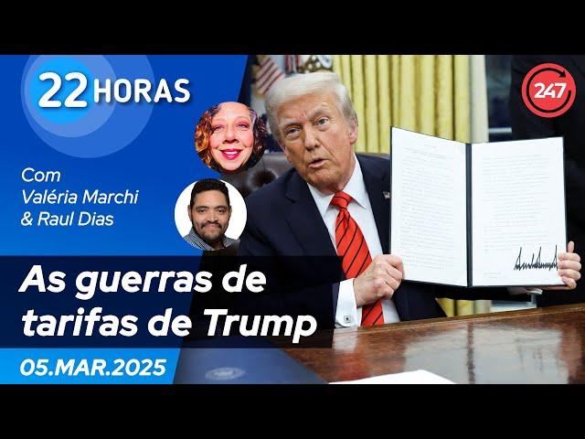 22 horas - As guerras de tarifas de Trump 05.03.25