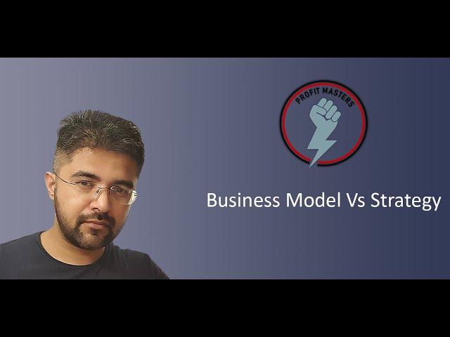 Business Model Vs Strategy  |  Difference in Business Model & Strategy  |  Starting a Business Plan