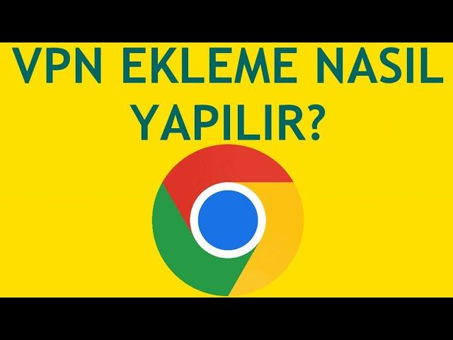 Google Chrome Vpn Ekleme Nasıl Yapılır?