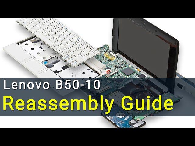 Lenovo B50-10 Laptop Reassembly Guide