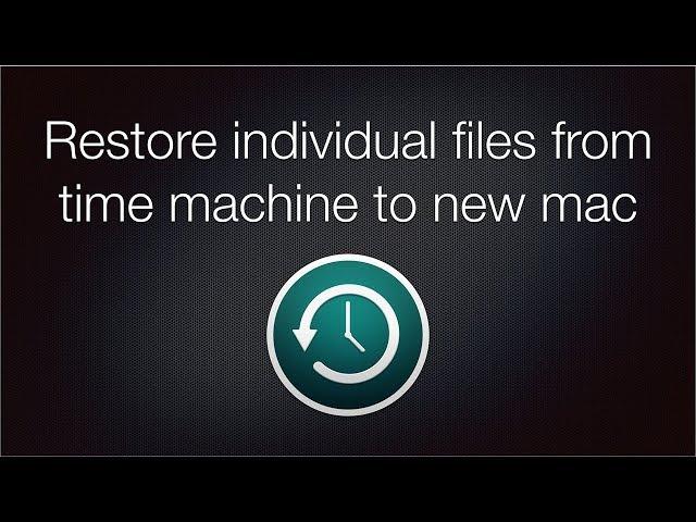 Restore Individual Files from Time Machine to New Mac