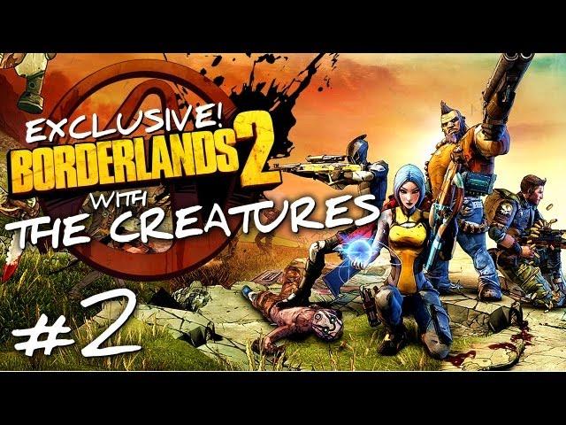 Borderlands 2 w/ The Creatures Episode 2 (Exclusive)