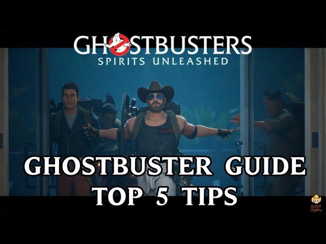 Ghostbusters Spirits Unleashed - Ghostbuster Guide: Top 5 Tips