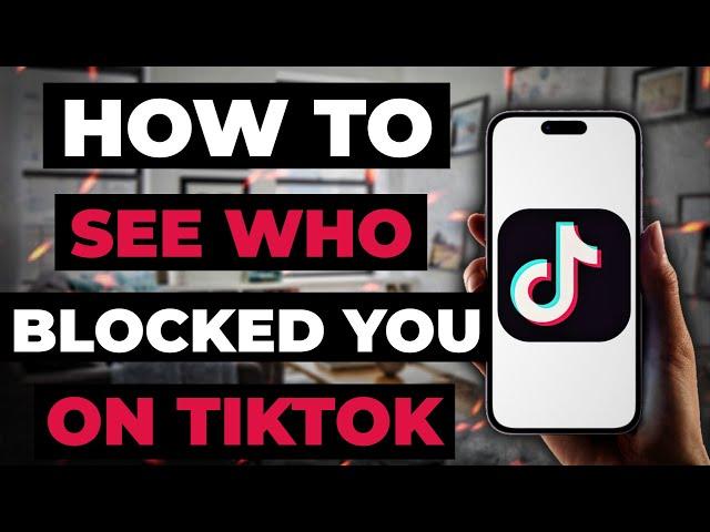 How To See Who Blocked You On Tiktok