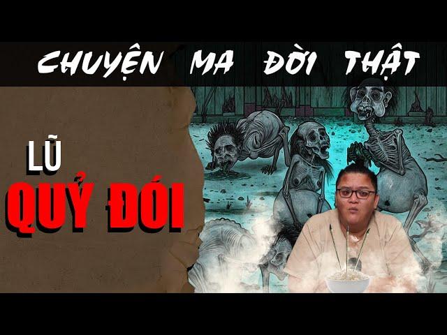 [TẬP 1866] Chuyện Ma Có Thật : LŨ QUỶ ĐÓI