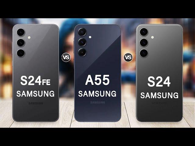 Samsung Galaxy S24 FE Vs Galaxy A55 Vs Galaxy S24 Specs Review