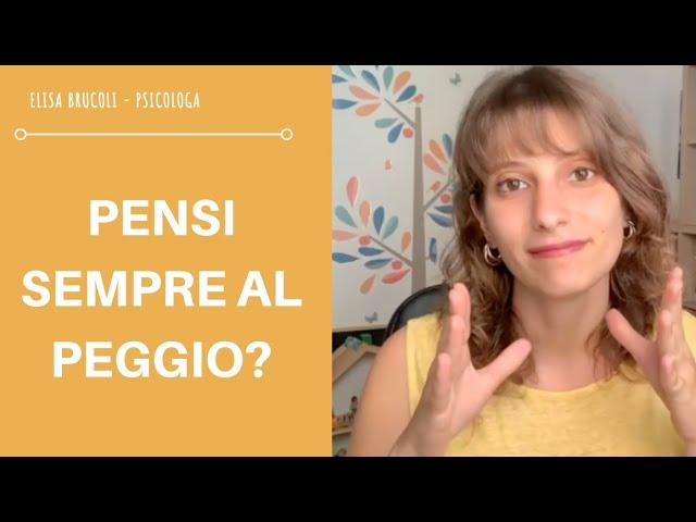 SMETTI DI PENSARE SEMPRE AL PEGGIO: il pensiero catastrofico e la catastrofizzazione