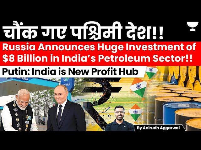 Russia’s Nayara Energy to invest $8 Billion in India’s Petroleum Sector. Putin: India is Profitable