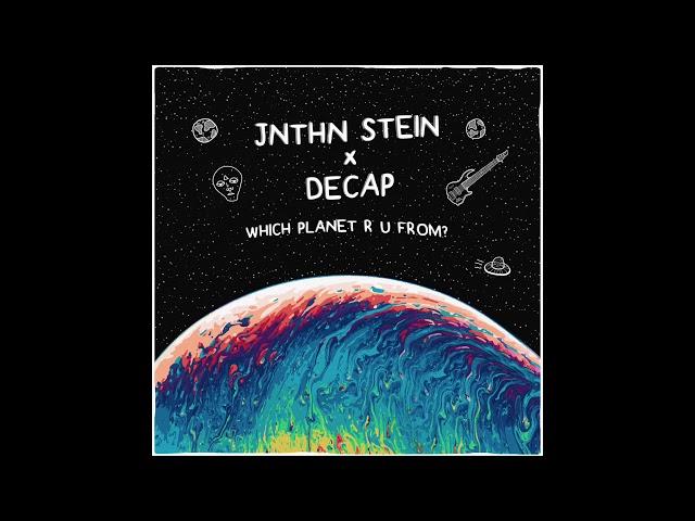 DECAP x JNTHN STEIN - Which Planet R U From?