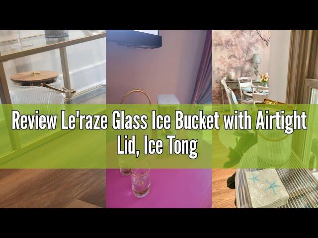 Review Le'raze Glass Ice Bucket with Airtight Lid, Ice Tong Scooper and Handle - 3L Ribbed Beverage