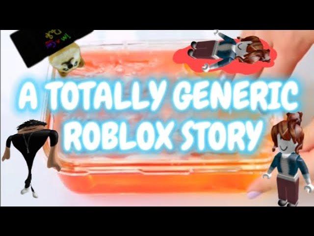 a TOTALLY GENERIC Roblox story