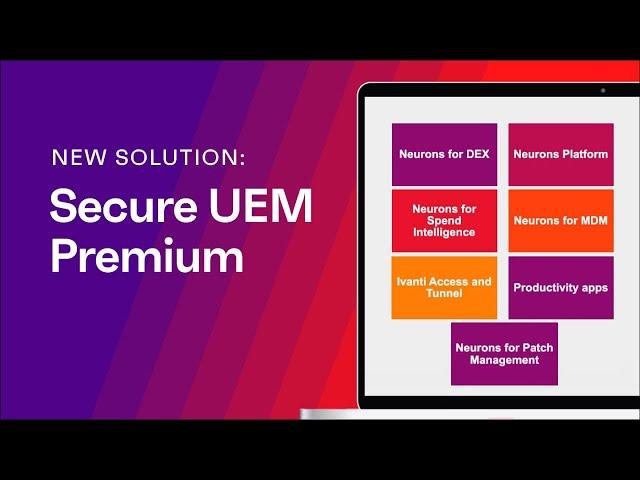 Introducing Ivanti Secure UEM Premium