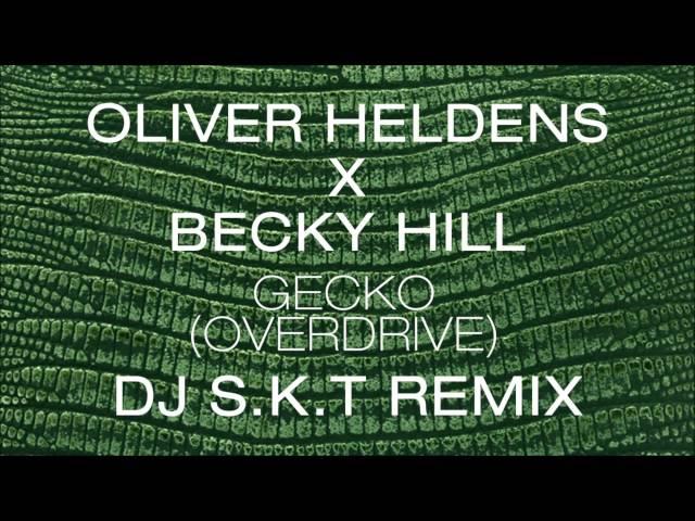 Oliver Heldens X Becky Hill - Gecko (Overdrive) [DJ S.K.T Remix]