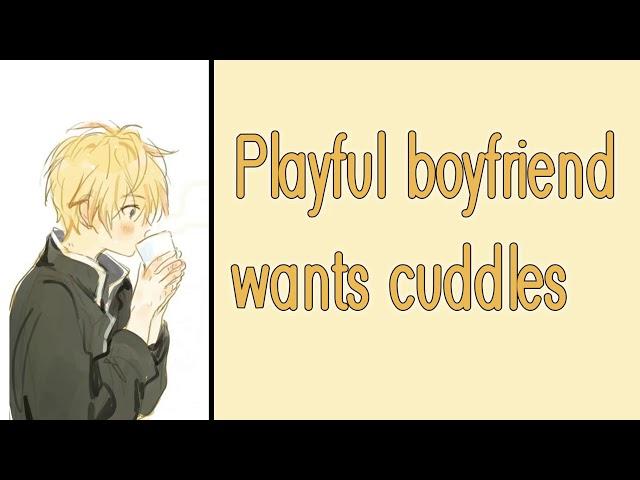 Playful boyfriend wants cuddles [M4F] [Playful] [Wholesome] [Boyfriend ASMR]