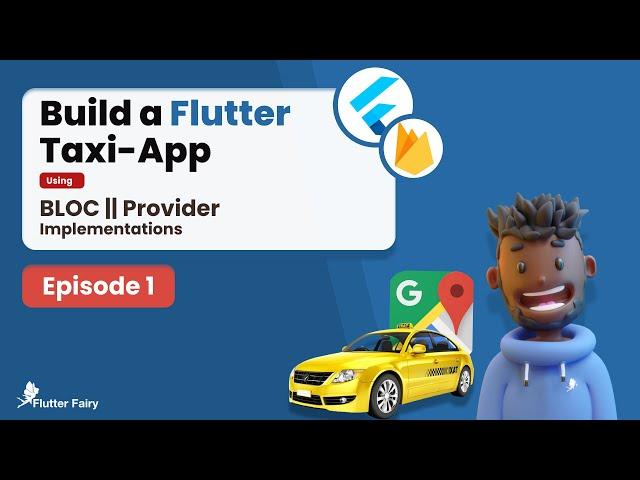 Build A Flutter Taxi-App using BLOC || PROVIDER Implementations; Ep1