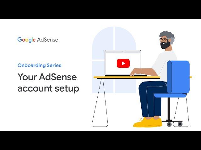 AdSense Onboarding Video Series: Your AdSense account setup