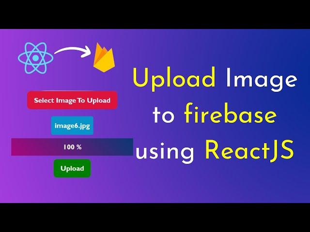 Upload image to firebase ReactJS | Firebase file upload using ReactJS | Firebase storage