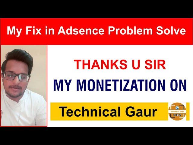 Fix in adsence problem solve ! My Monetization is ON ! By Technical Gaur Thanks u Sir